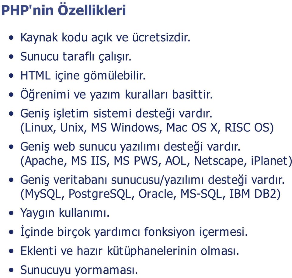 (Linux, Unix, MS Windows, Mac OS X, RISC OS) Geniş web sunucu yazılımı desteği vardır.