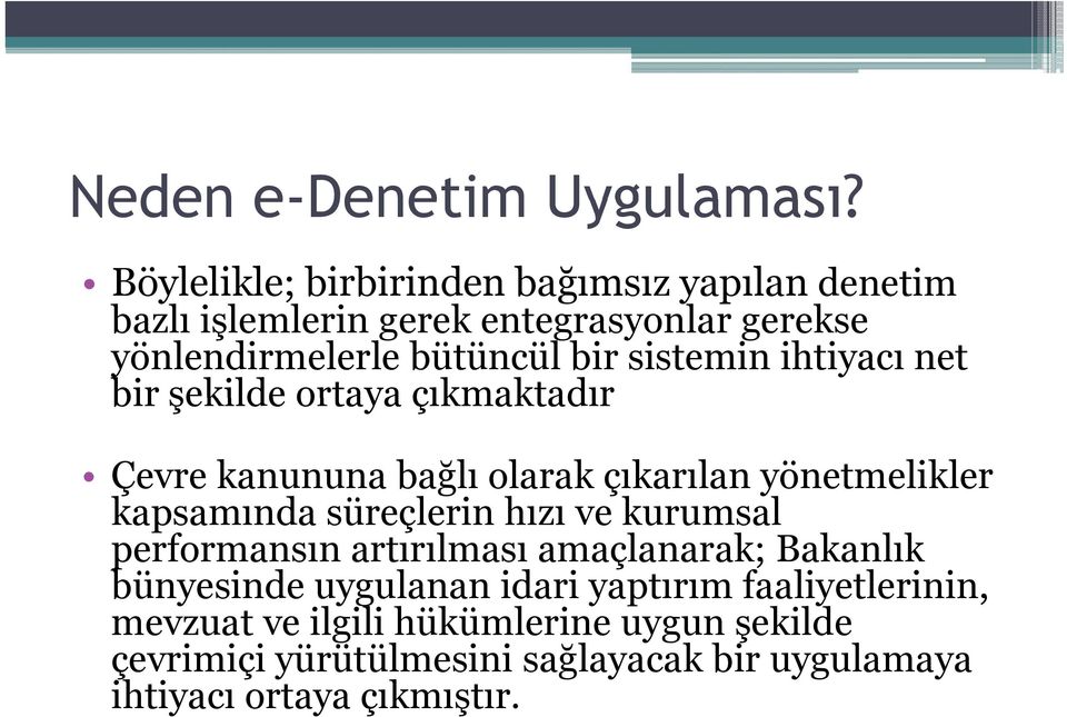 sistemin ihtiyacı net bir şekilde ortaya çıkmaktadır Çevre kanununa bağlı olarak çıkarılan yönetmelikler kapsamında süreçlerin