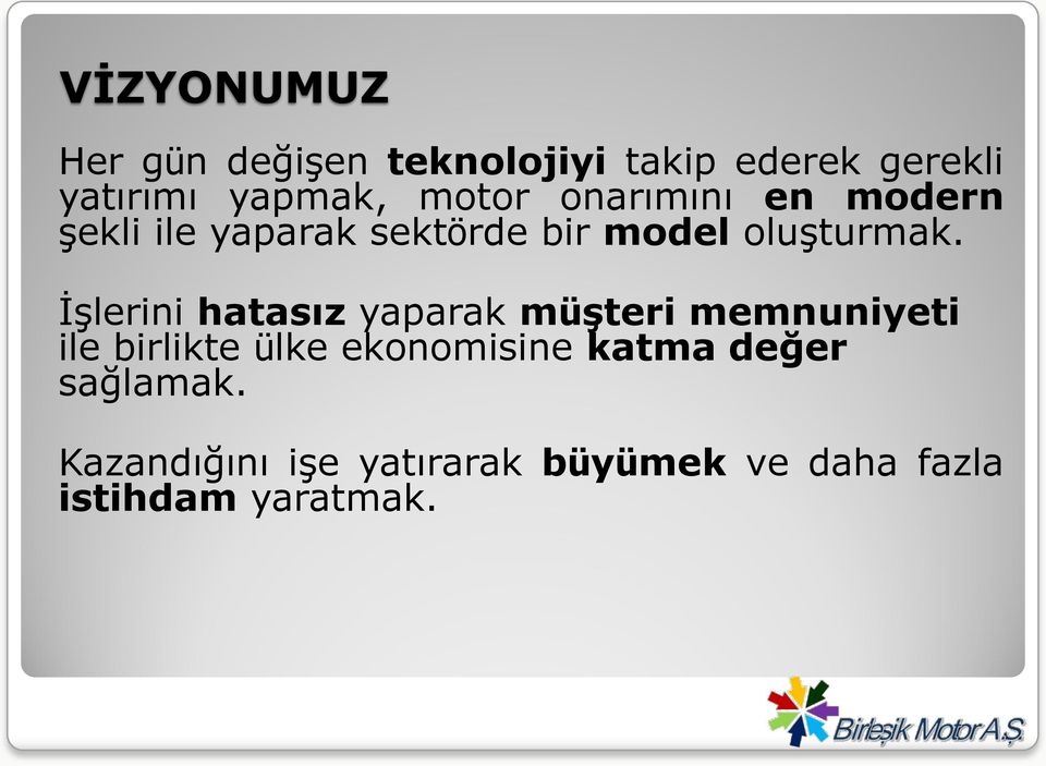 İşlerini hatasız yaparak müģteri memnuniyeti ile birlikte ülke ekonomisine