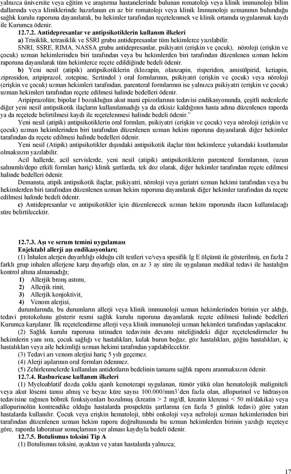 7.2. Antidepresanlar ve antipsikotiklerin kullanım ilkeleri a) Trisiklik, tetrasiklik ve SSRI grubu antidepresanlar tüm hekimlerce yazılabilir.