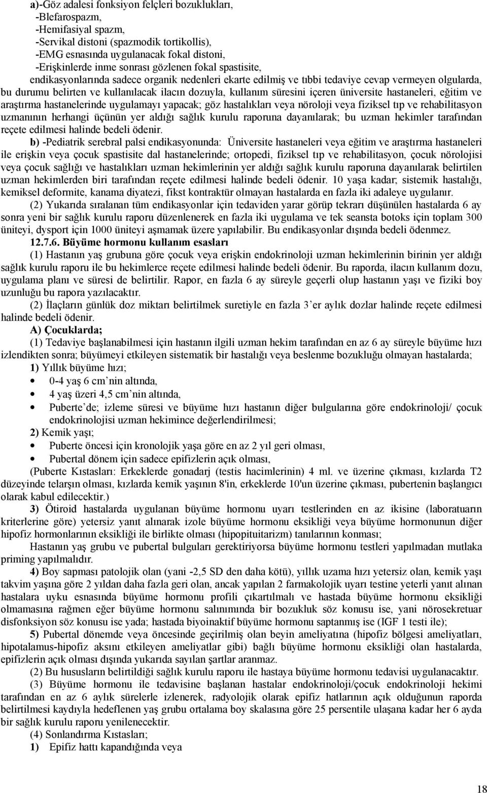 içeren üniversite hastaneleri, eğitim ve araştırma hastanelerinde uygulamayı yapacak; göz hastalıkları veya nöroloji veya fiziksel tıp ve rehabilitasyon uzmanının herhangi üçünün yer aldığı sağlık