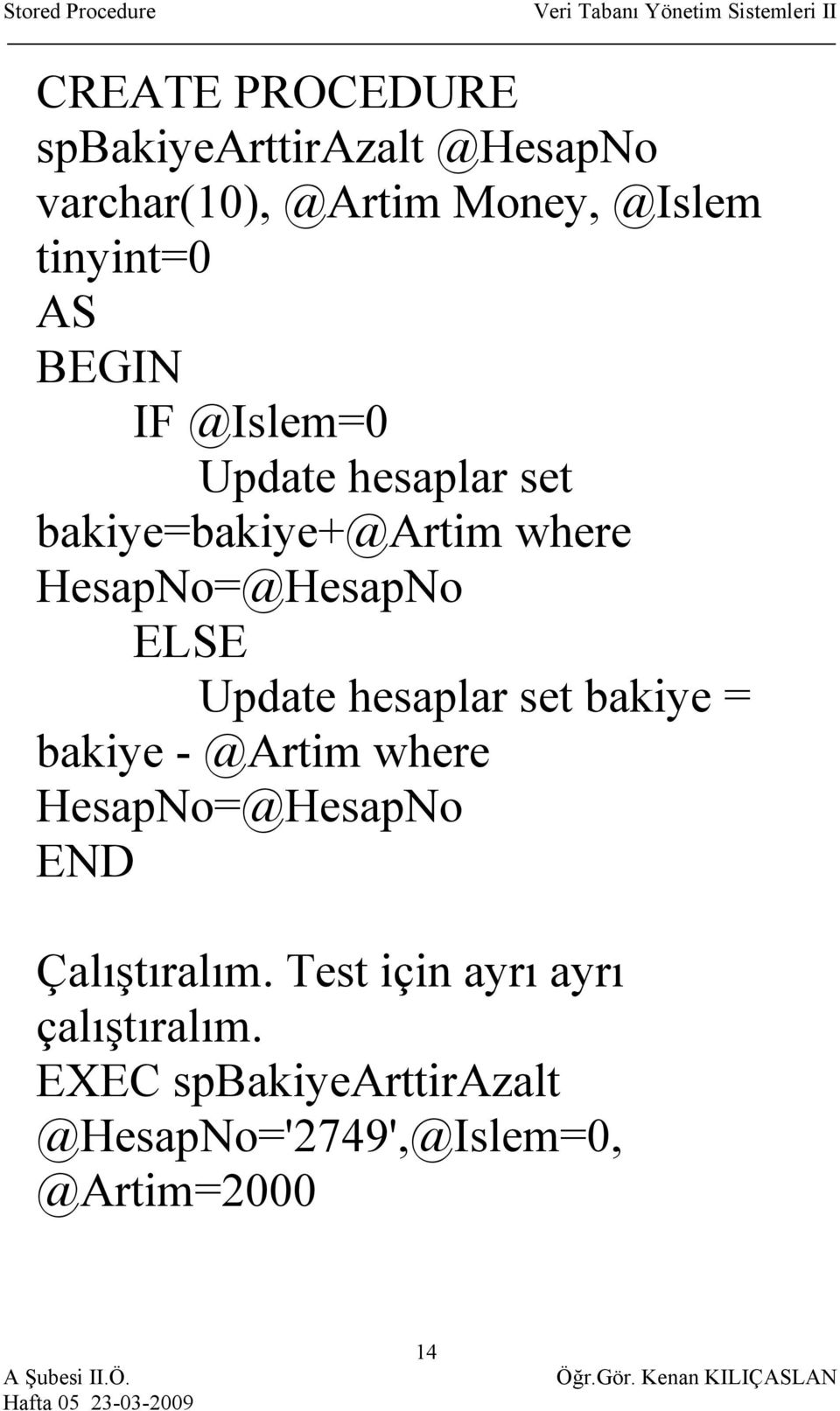 ELSE Update hesaplar set bakiye = bakiye - @Artim where HesapNo=@HesapNo Çalıştıralım.