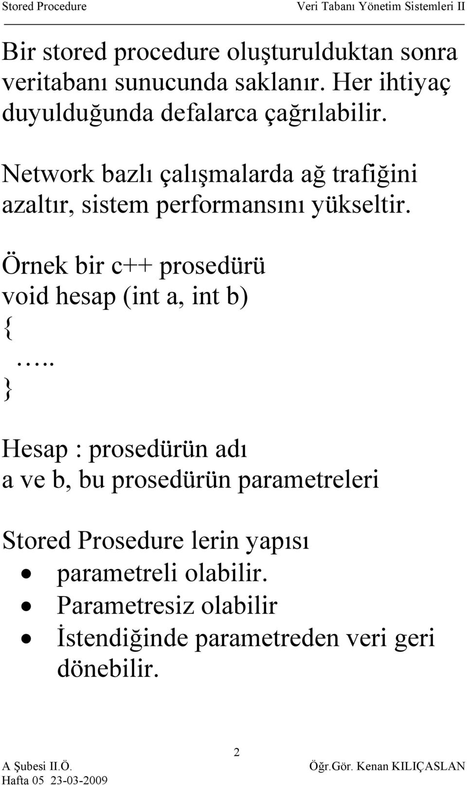 Network bazlı çalışmalarda ağ trafiğini azaltır, sistem performansını yükseltir.