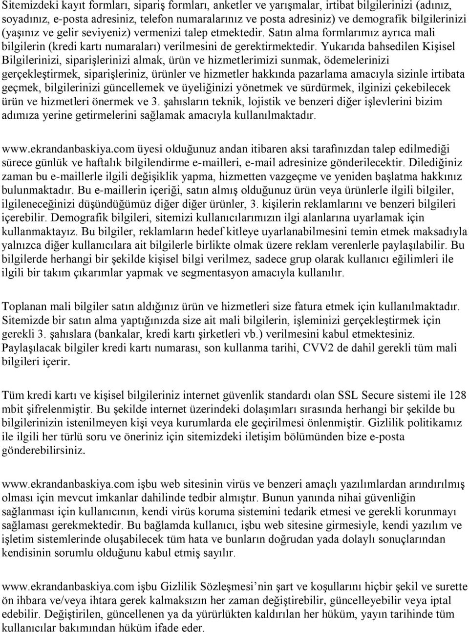 Yukarıda bahsedilen Kişisel Bilgilerinizi, siparişlerinizi almak, ürün ve hizmetlerimizi sunmak, ödemelerinizi gerçekleştirmek, siparişleriniz, ürünler ve hizmetler hakkında pazarlama amacıyla