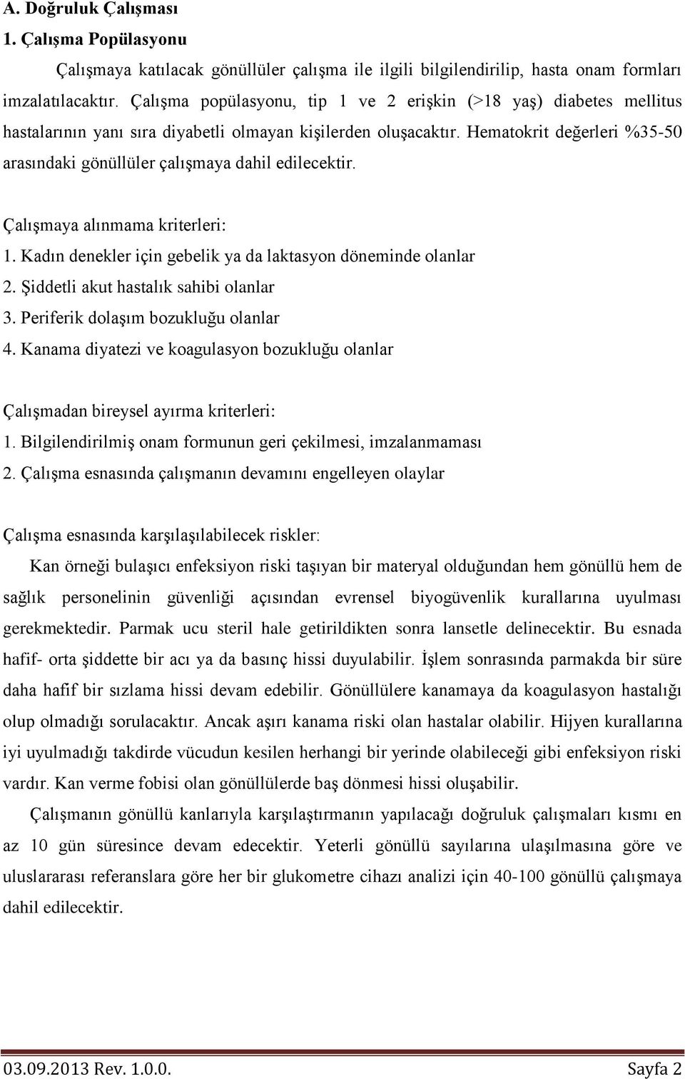 Hematokrit değerleri %35-50 arasındaki gönüllüler çalışmaya dahil edilecektir. Çalışmaya alınmama kriterleri: 1. Kadın denekler için gebelik ya da laktasyon döneminde olanlar 2.