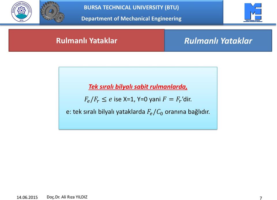 e: tek sıralı bilyalı yataklarda F e /C 0