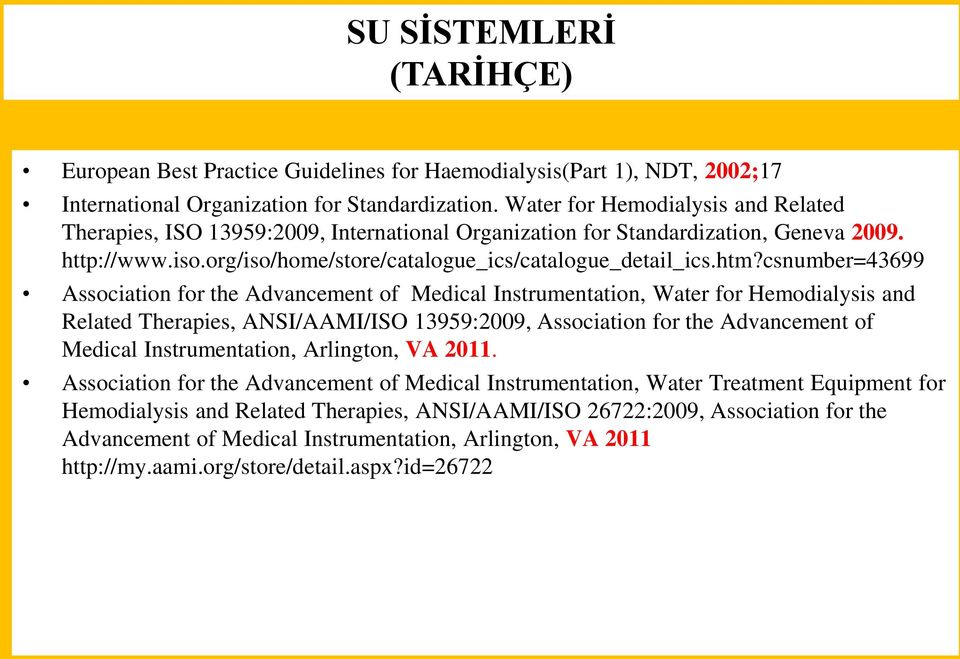 csnumber=43699 Association for the Advancement of Medical Instrumentation, Water for Hemodialysis and Related Therapies, ANSI/AAMI/ISO 13959:2009, Association for the Advancement of Medical