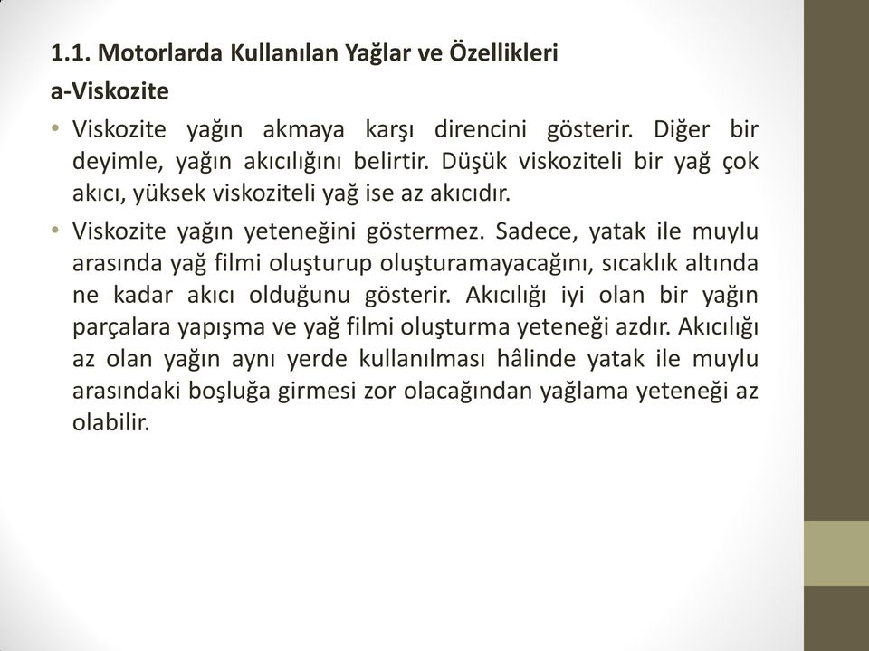 Sadece, yatak ile muylu arasında yağ filmi oluşturup oluşturamayacağını, sıcaklık altında ne kadar akıcı olduğunu gösterir.