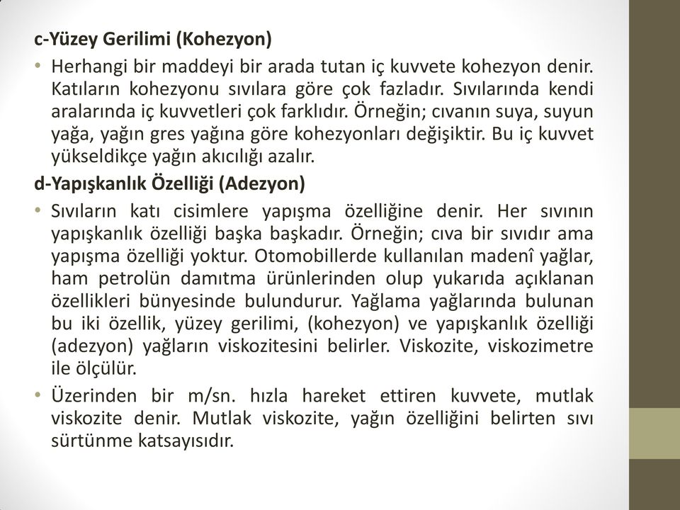 d-yapışkanlık Özelliği (Adezyon) Sıvıların katı cisimlere yapışma özelliğine denir. Her sıvının yapışkanlık özelliği başka başkadır. Örneğin; cıva bir sıvıdır ama yapışma özelliği yoktur.