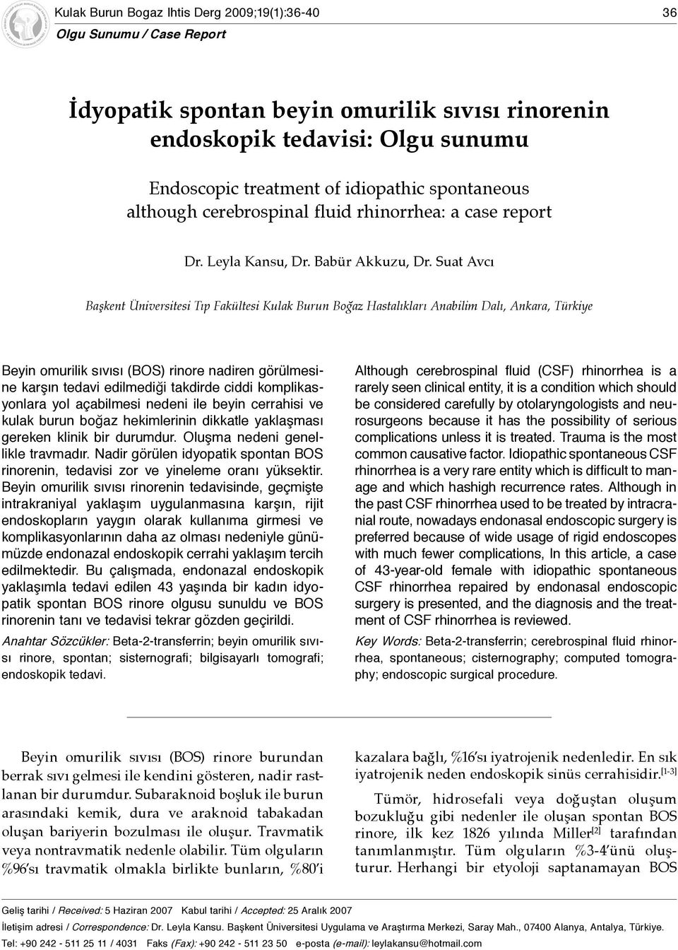 Endoscopic treatment of idiopathic spontaneous although cerebrospinal fluid rhinorrhea: a case report Dr. Leyla Kansu, Dr. Babür Akkuzu, Dr.