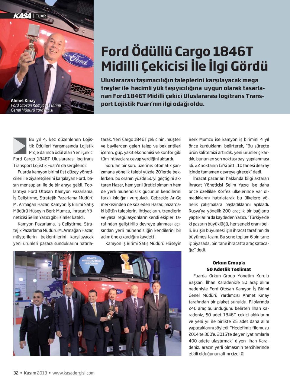 kez düzenlenen Lojistik Ödülleri Yarışmasında Lojistik Proje dalında ödül alan Yeni Çekici Ford Cargo 1846T Uluslararası logitrans Transport Lojistik Fuarı n da sergilendi.