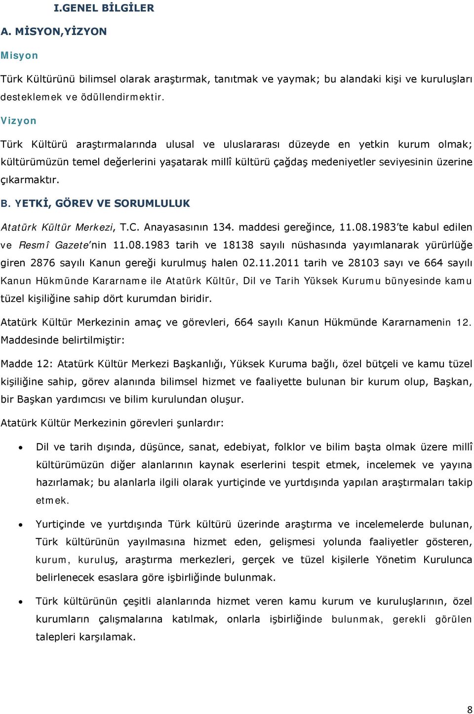 B. YETKİ, GÖREV VE SORUMLULUK Atatürk Kültür Merkezi, T.C. Anayasasının 134. maddesi gereğince, 11.08.