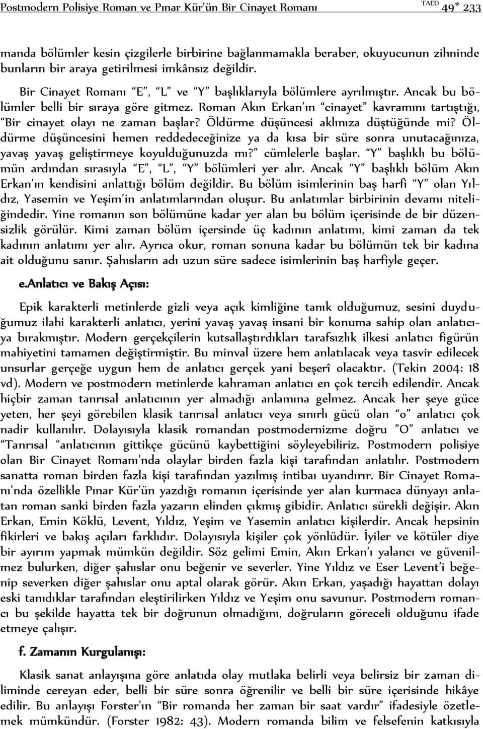 Roman Akın Erkan ın cinayet kavramını tartıştığı, Bir cinayet olayı ne zaman başlar? Öldürme düşüncesi aklınıza düştüğünde mi?