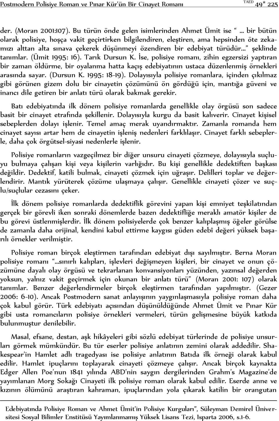 bir edebiyat türüdür... şeklinde tanımlar. (Ümit 1995: 16). Tarık Dursun K.