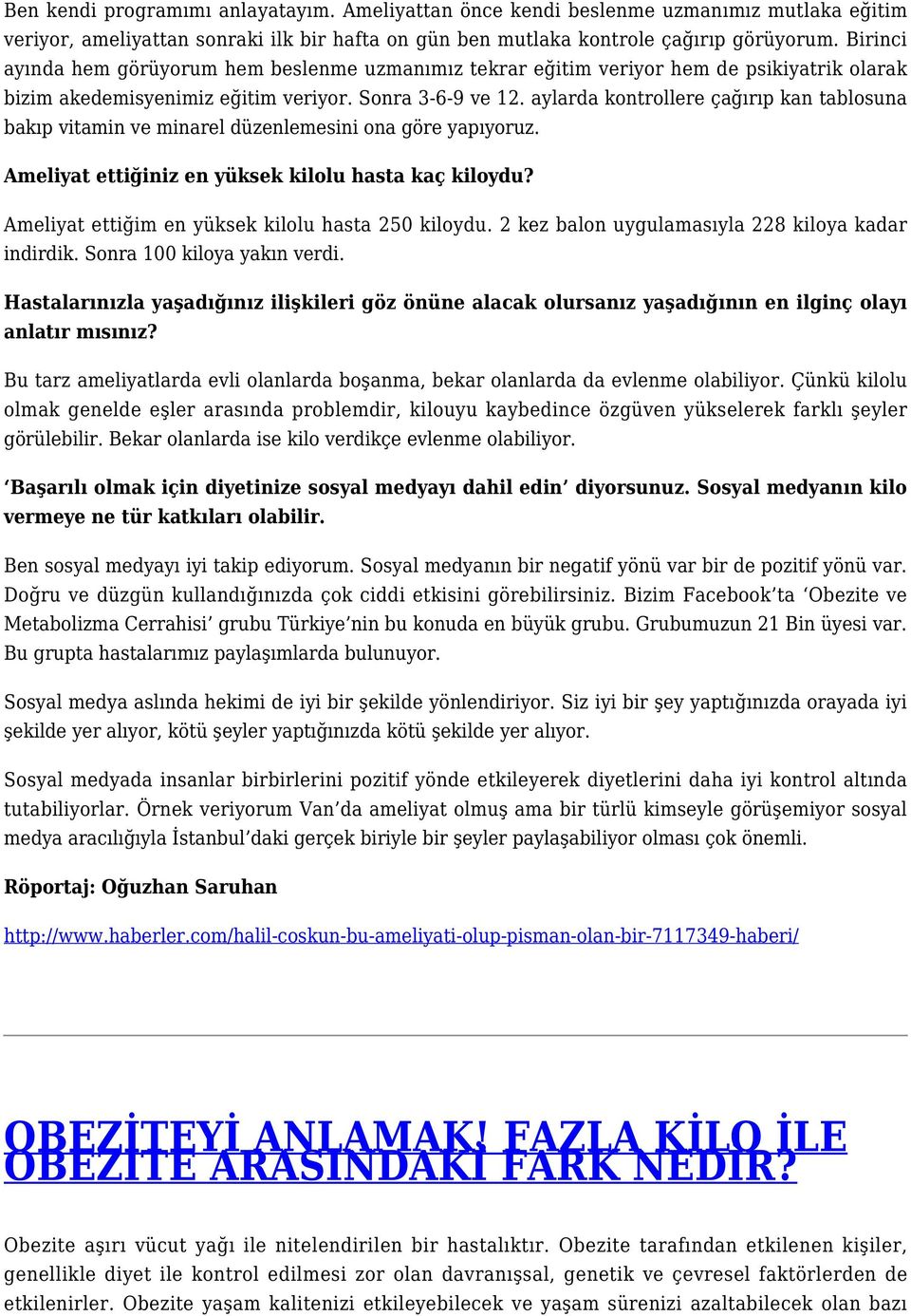 aylarda kontrollere çağırıp kan tablosuna bakıp vitamin ve minarel düzenlemesini ona göre yapıyoruz. Ameliyat ettiğiniz en yüksek kilolu hasta kaç kiloydu?