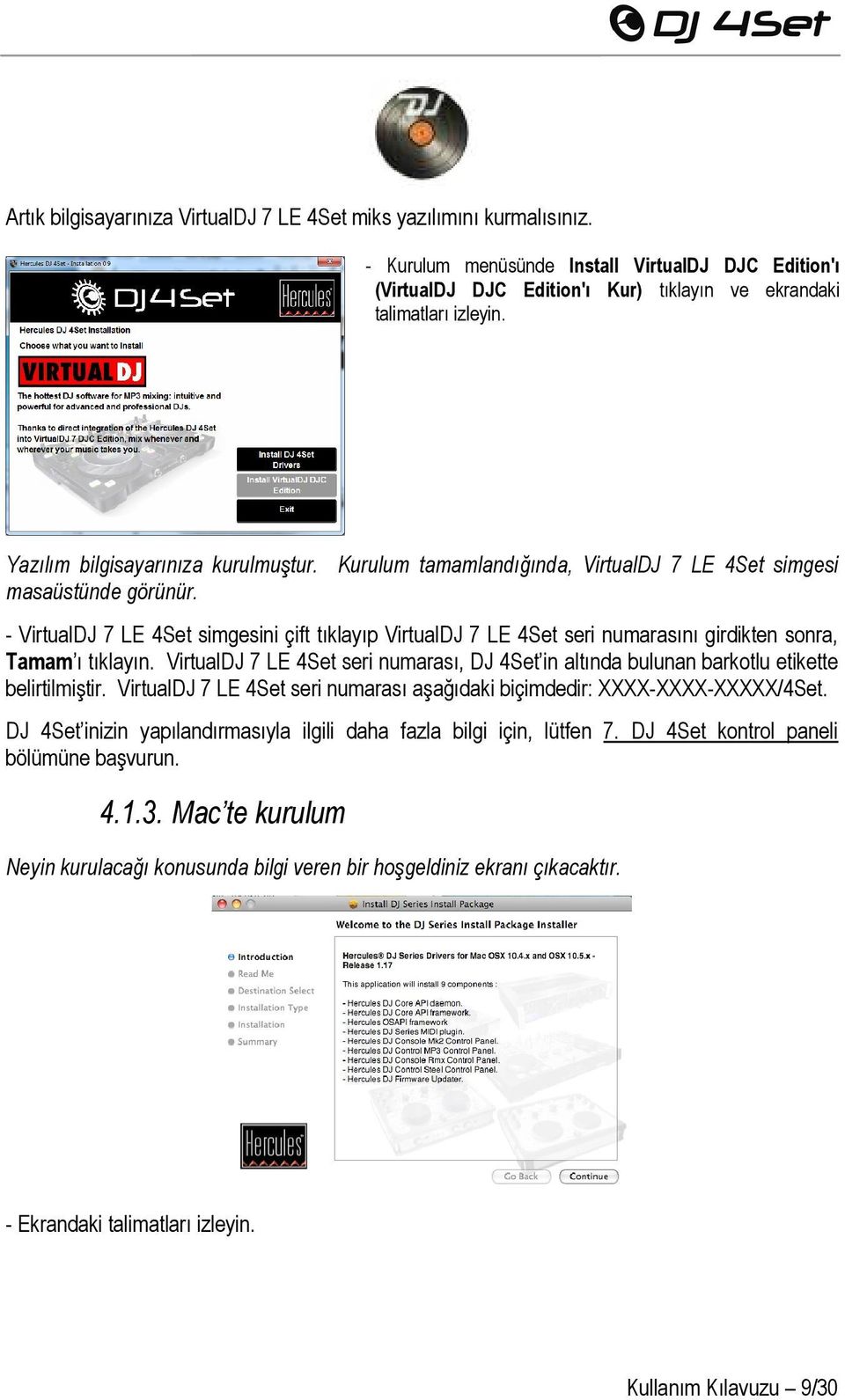 - VirtualDJ 7 LE 4Set simgesini çift tıklayıp VirtualDJ 7 LE 4Set seri numarasını girdikten sonra, Tamam ı tıklayın.