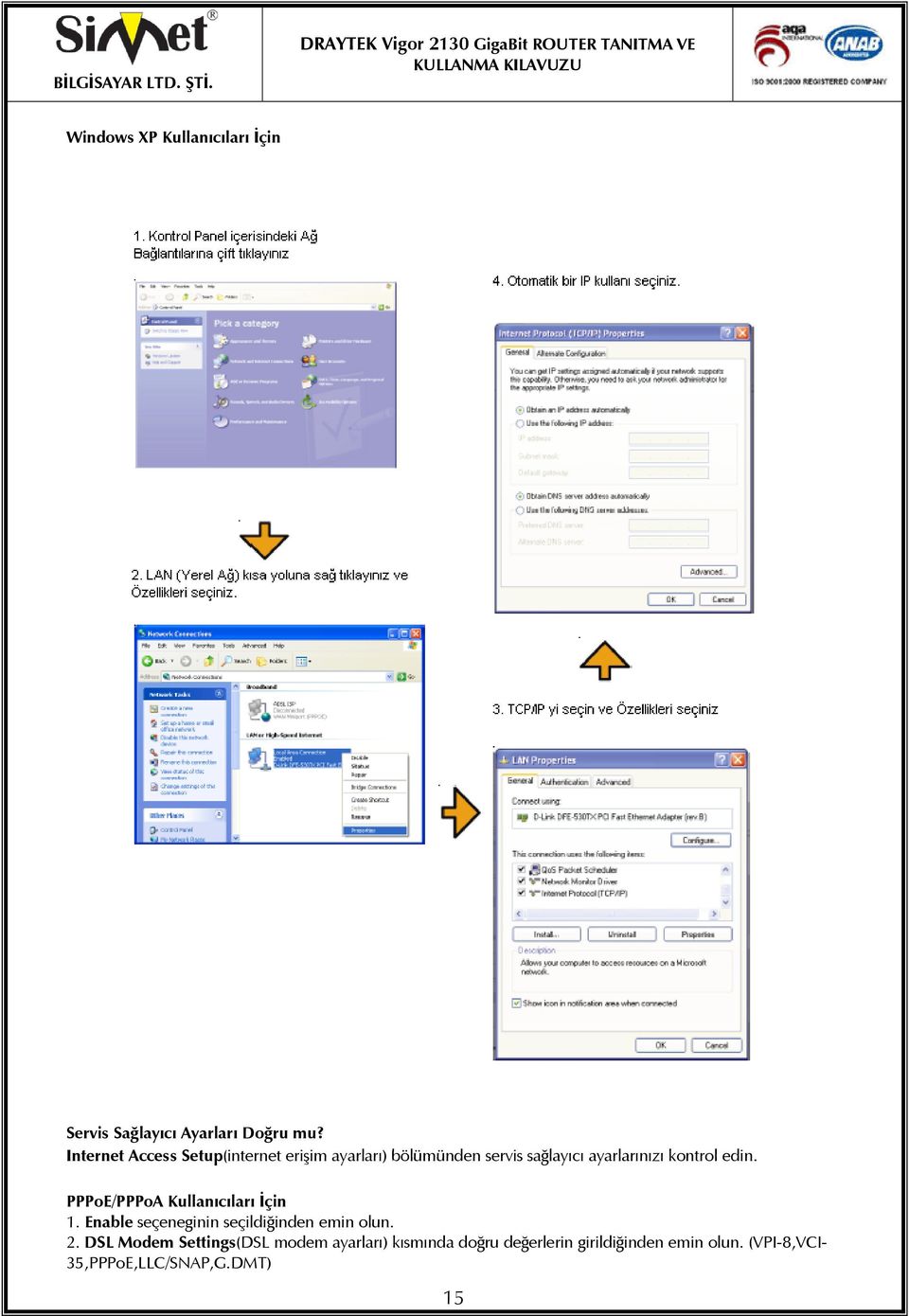 kontrol edin. PPPoE/PPPoA Kullanıcıları İçin 1. Enable seçeneginin seçildiğinden emin olun. 2.