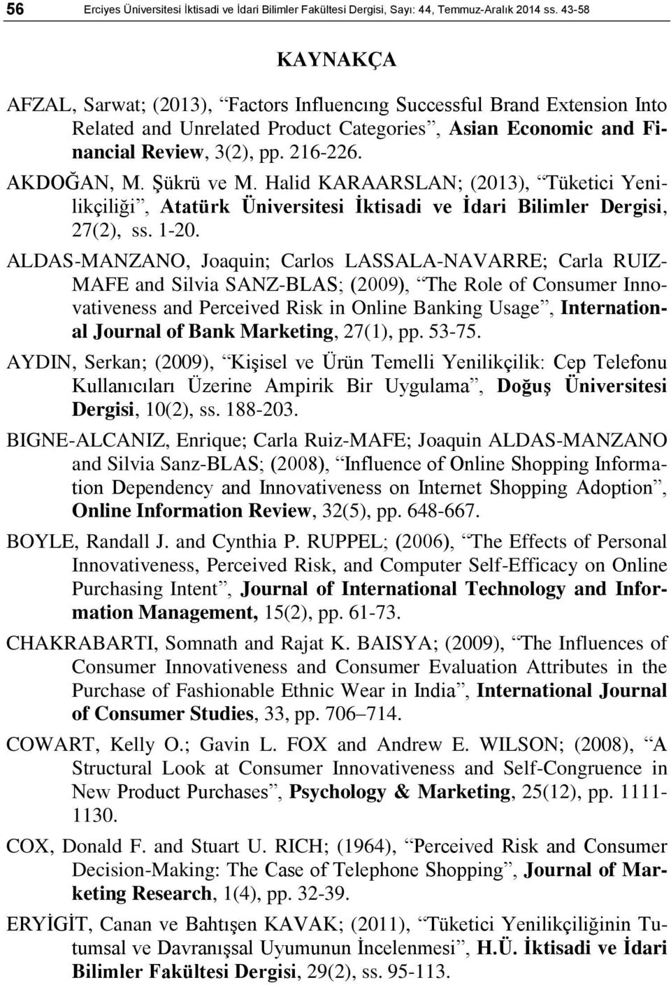 ġükrü ve M. Halid KARAARSLAN; (2013), Tüketici Yenilikçiliği, Atatürk Üniversitesi Ġktisadi ve Ġdari Bilimler Dergisi, 27(2), ss. 1-20.