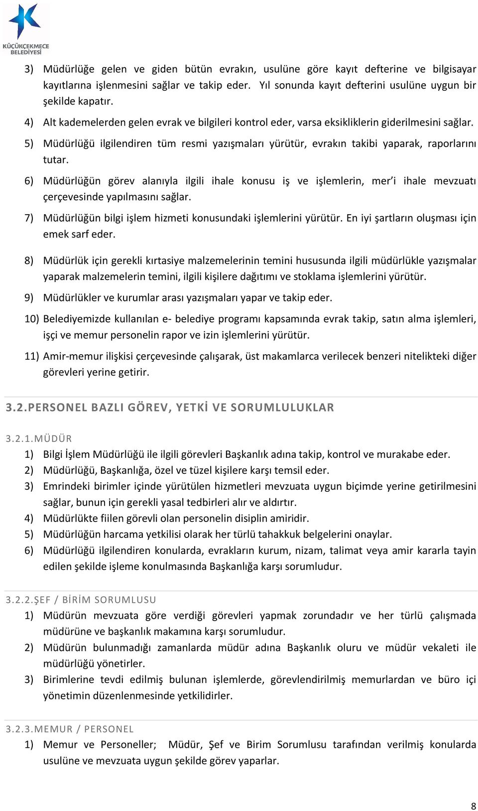 6) Müdürlüğün görev alanıyla ilgili ihale konusu iş ve işlemlerin, mer i ihale mevzuatı çerçevesinde yapılmasını sağlar. 7) Müdürlüğün bilgi işlem hizmeti konusundaki işlemlerini yürütür.