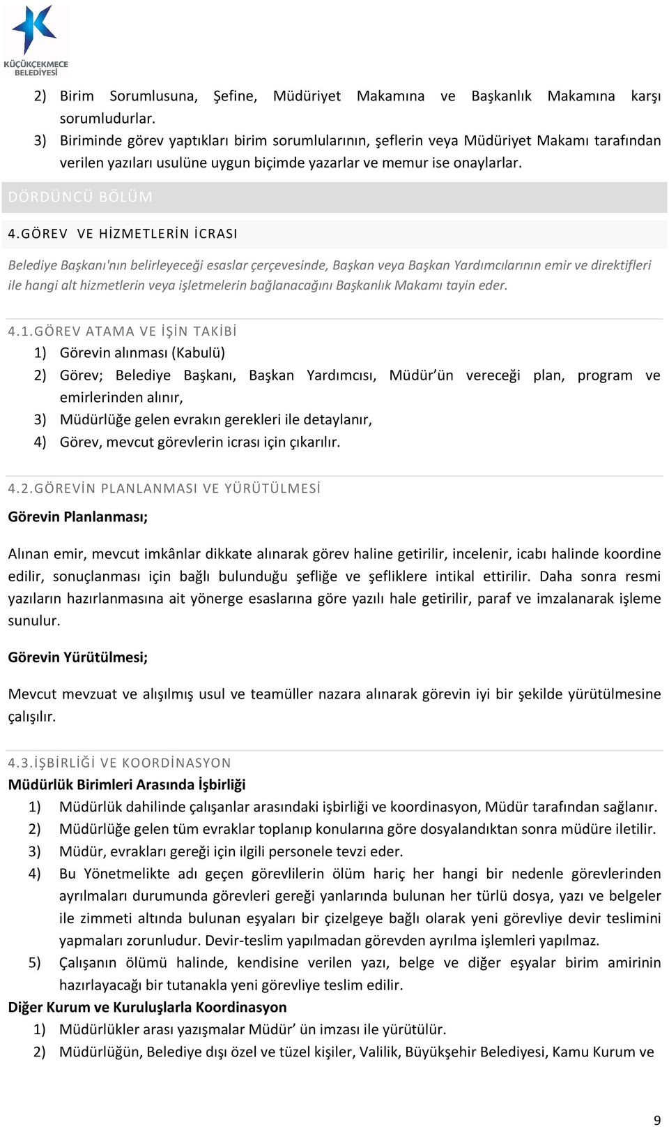 GÖREV VE HİZMETLERİN İCRASI Belediye Başkanı'nın belirleyeceği esaslar çerçevesinde, Başkan veya Başkan Yardımcılarının emir ve direktifleri ile hangi alt hizmetlerin veya işletmelerin bağlanacağını