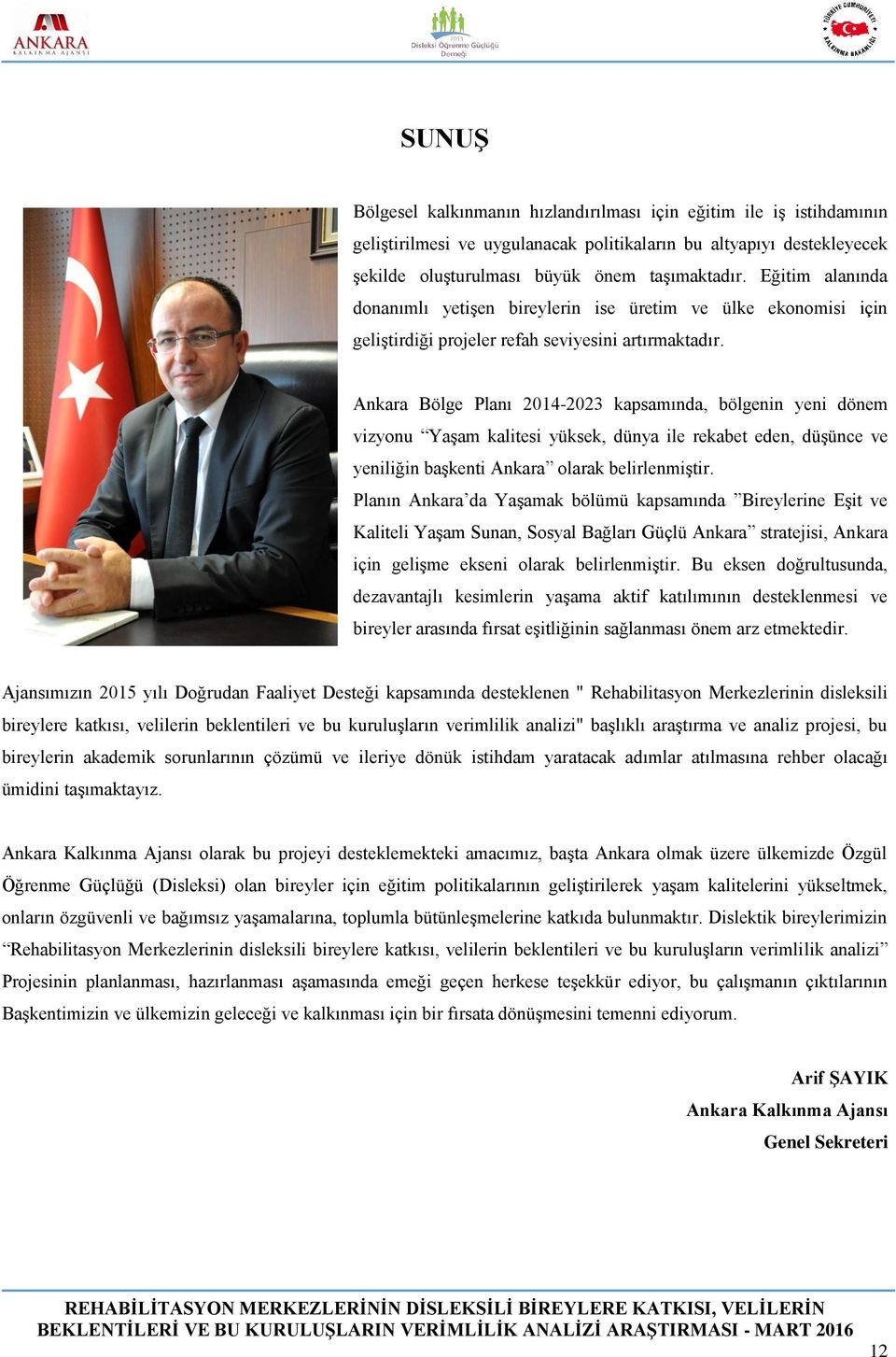 Ankara Bölge Planı 2014-2023 kapsamında, bölgenin yeni dönem vizyonu Yaşam kalitesi yüksek, dünya ile rekabet eden, düşünce ve yeniliğin başkenti Ankara olarak belirlenmiştir.