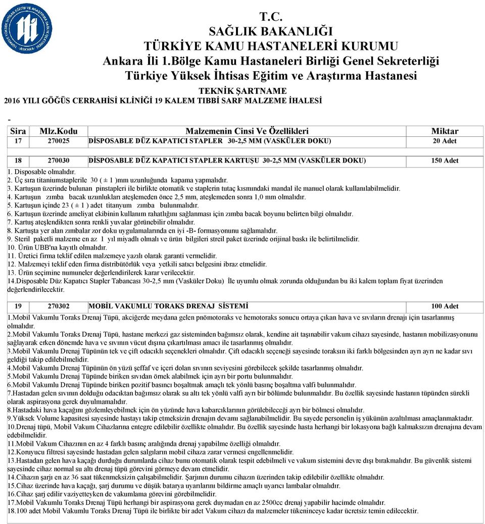 4. Kartuşun zımba bacak uzunlukları ateşlemeden önce 2,5 mm, ateşlemeden sonra 1,0 mm 5. Kartuşun içinde 23 ( ± 1 ) adet titanyum zımba bulunmalıdır. 6.