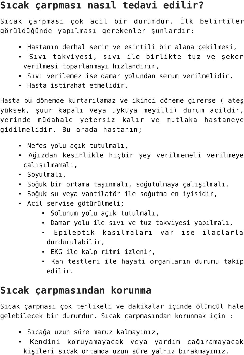 Sıvı verilemez ise damar yolundan serum verilmelidir, Hasta istirahat etmelidir.