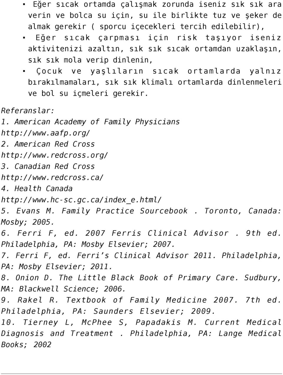 dinlenmeleri ve bol su içmeleri gerekir. Referanslar: 1. American Academy of Family Physicians http://www.aafp.org/ 2. American Red Cross http://www.redcross.org/ 3. Canadian Red Cross http://www.