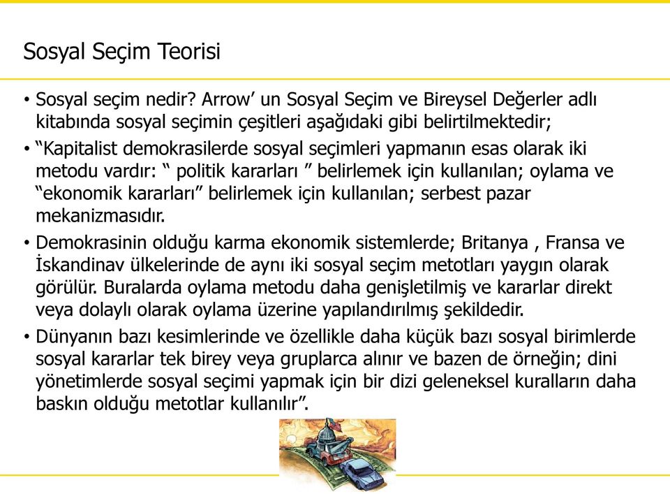 politik kararları belirlemek için kullanılan; oylama ve ekonomik kararları belirlemek için kullanılan; serbest pazar mekanizmasıdır.