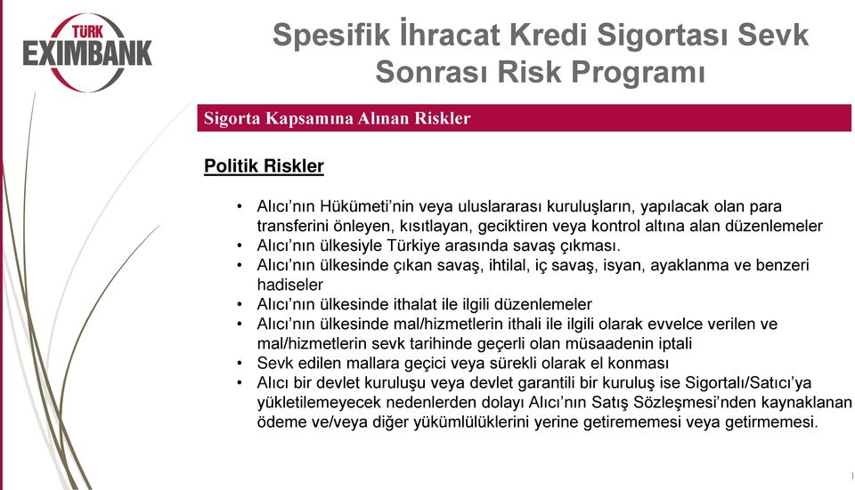 Alıcı nın ülkesinde çıkan savaş, ihtilal, iç savaş, isyan, ayaklanma ve benzeri hadiseler Alıcı nın ülkesinde ithalat ile ilgili düzenlemeler Alıcı nın ülkesinde mal/hizmetlerin ithali ile ilgili