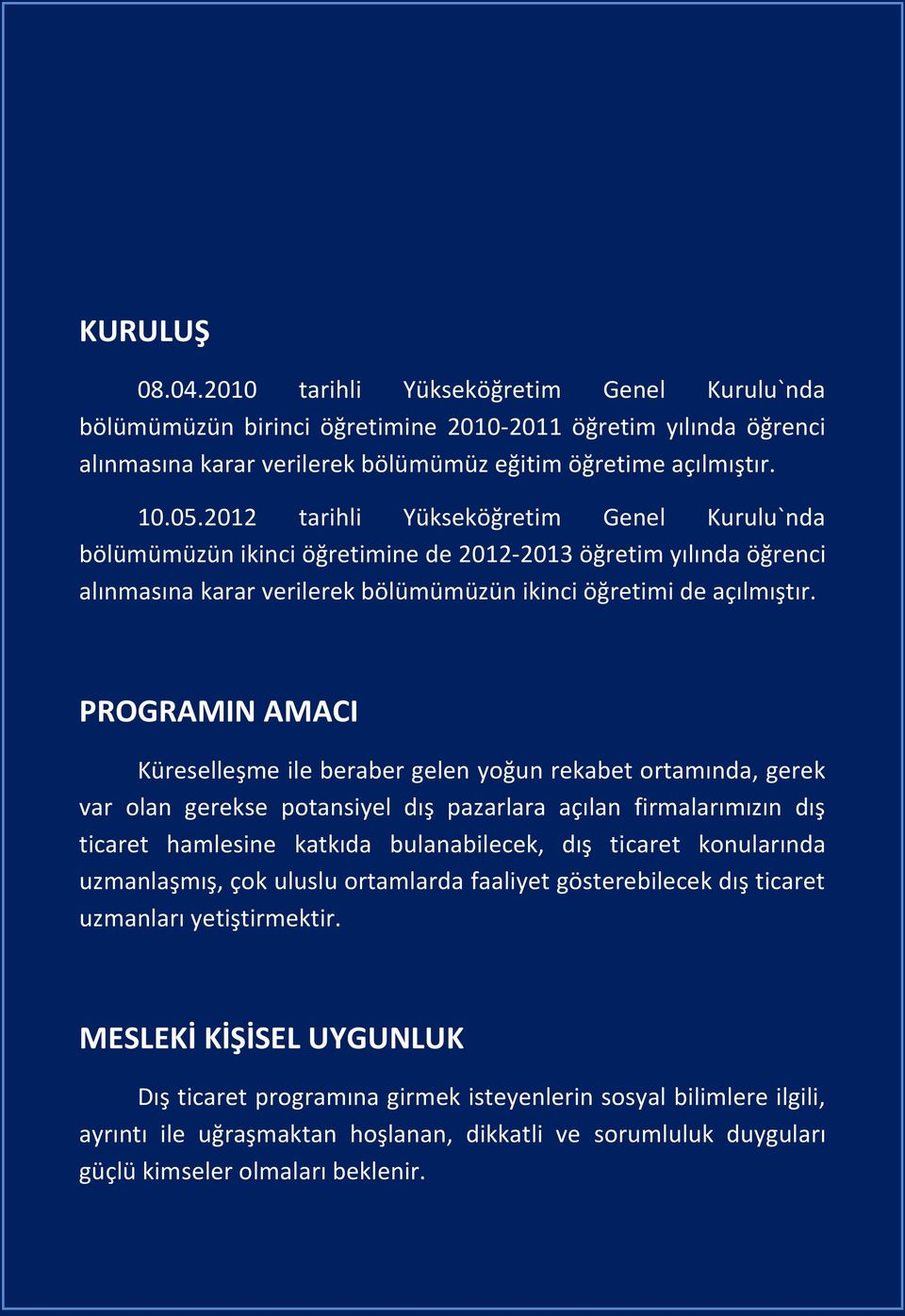 PROGRAMIN AMACI Küreselleşme ile beraber gelen yoğun rekabet ortamında, gerek var olan gerekse potansiyel dış pazarlara açılan firmalarımızın dış ticaret hamlesine katkıda bulanabilecek, dış ticaret