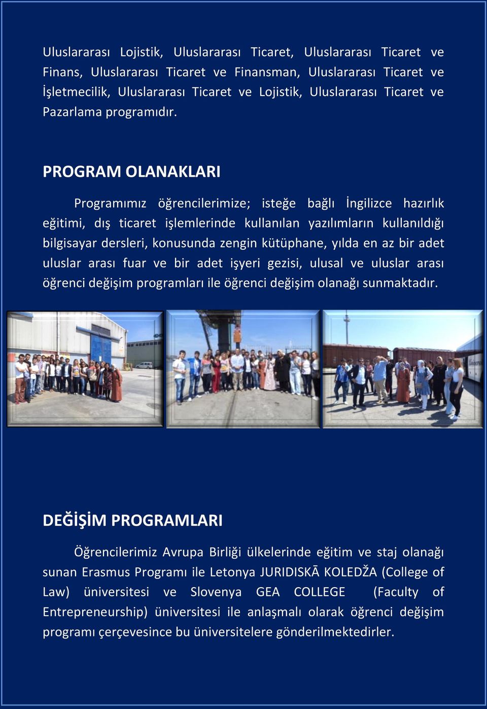 PROGRAM OLANAKLARI Programımız öğrencilerimize; isteğe bağlı İngilizce hazırlık eğitimi, dış ticaret işlemlerinde kullanılan yazılımların kullanıldığı bilgisayar dersleri, konusunda zengin kütüphane,