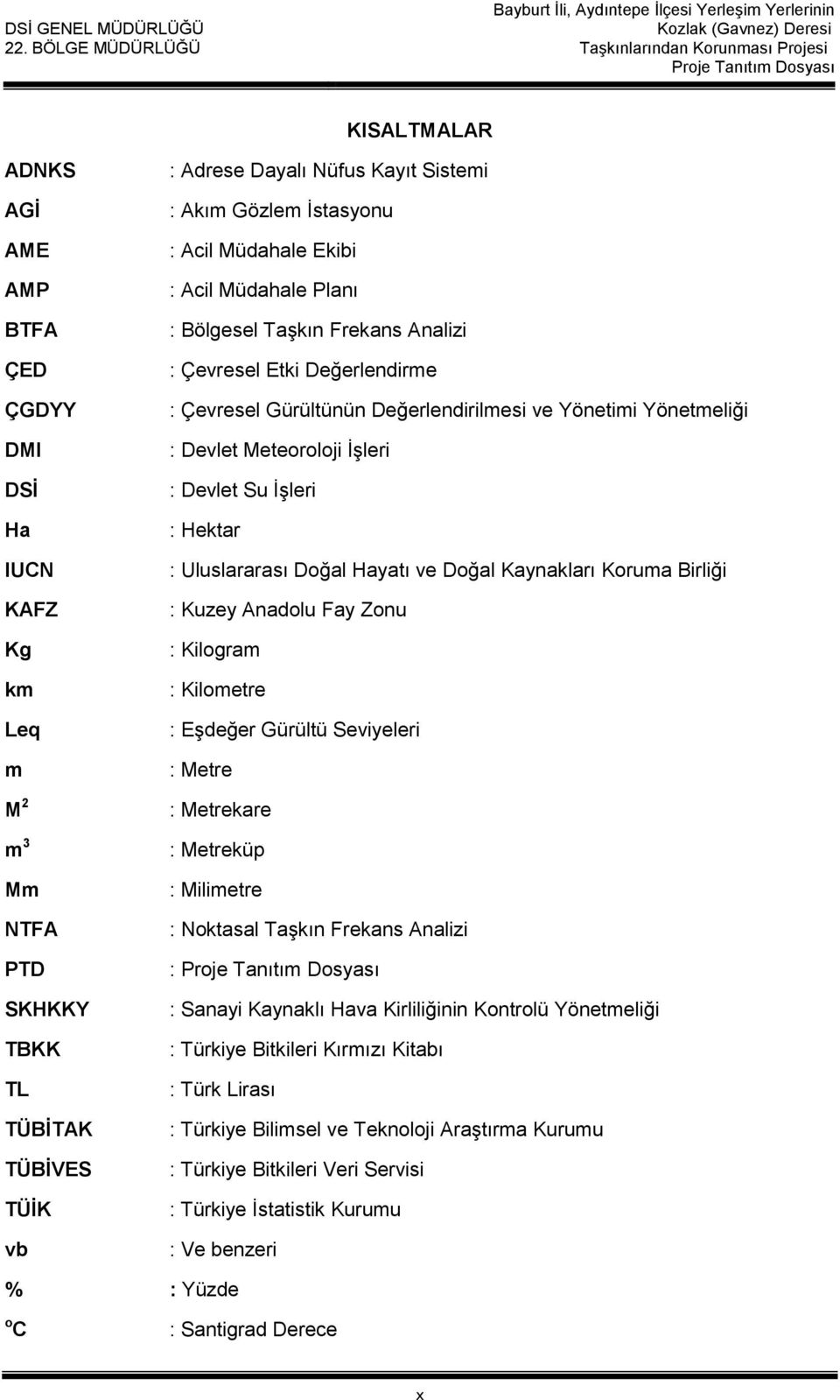 Devlet Su İşleri : Hektar : Uluslararası Doğal Hayatı ve Doğal Kaynakları Koruma Birliği : Kuzey Anadolu Fay Zonu : Kilogram : Kilometre : Eşdeğer Gürültü Seviyeleri : Metre : Metrekare : Metreküp :