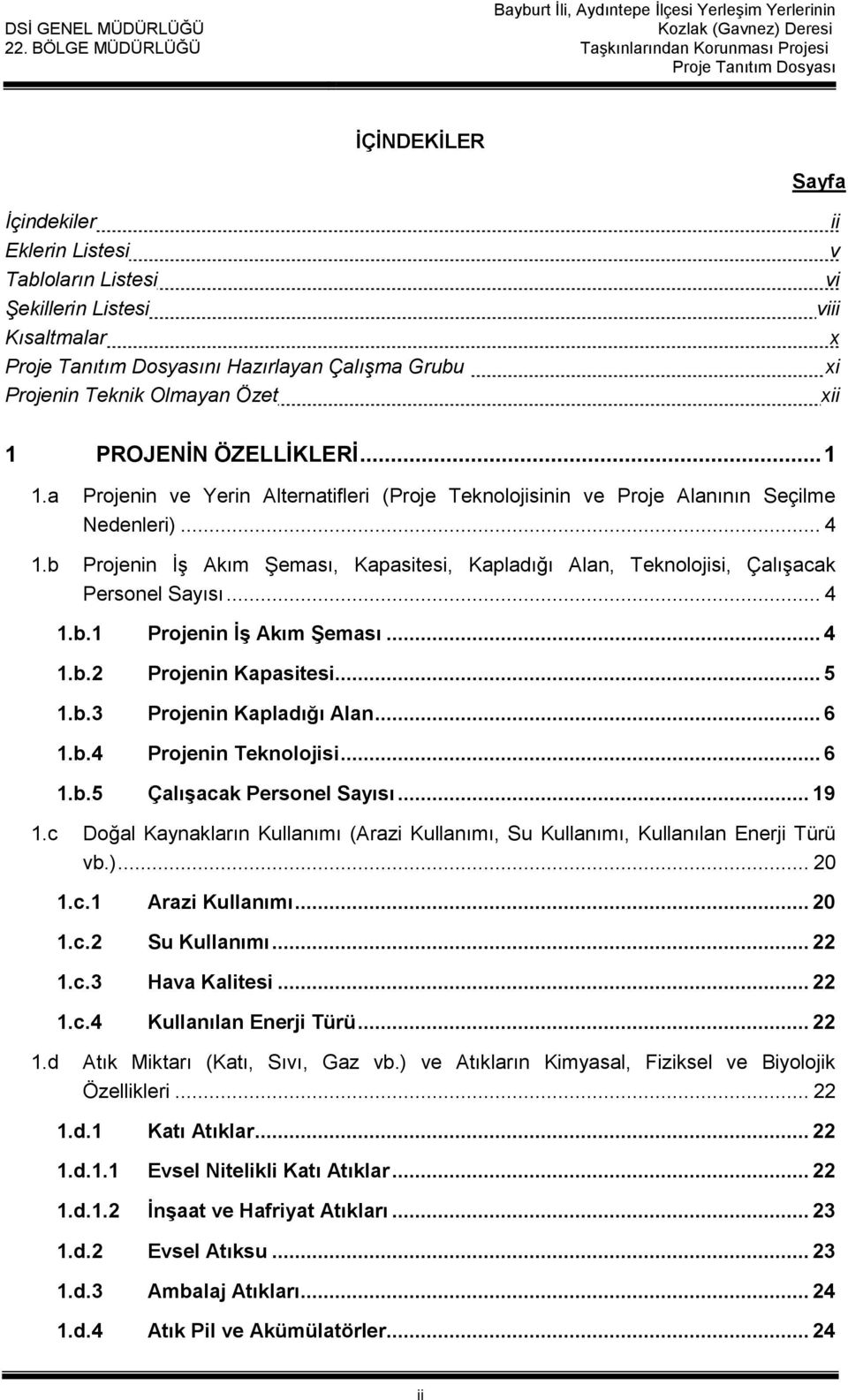 b Projenin İş Akım Şeması, Kapasitesi, Kapladığı Alan, Teknolojisi, Çalışacak Personel Sayısı... 4 1.b.1 Projenin İş Akım Şeması... 4 1.b.2 Projenin Kapasitesi... 5 1.b.3 Projenin Kapladığı Alan... 6 1.