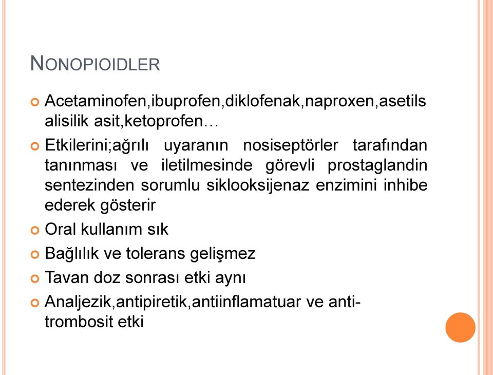 prostaglandin sentezinden sorumlu siklooksijenaz enzimini inhibe ederek gösterir Oral kullanım