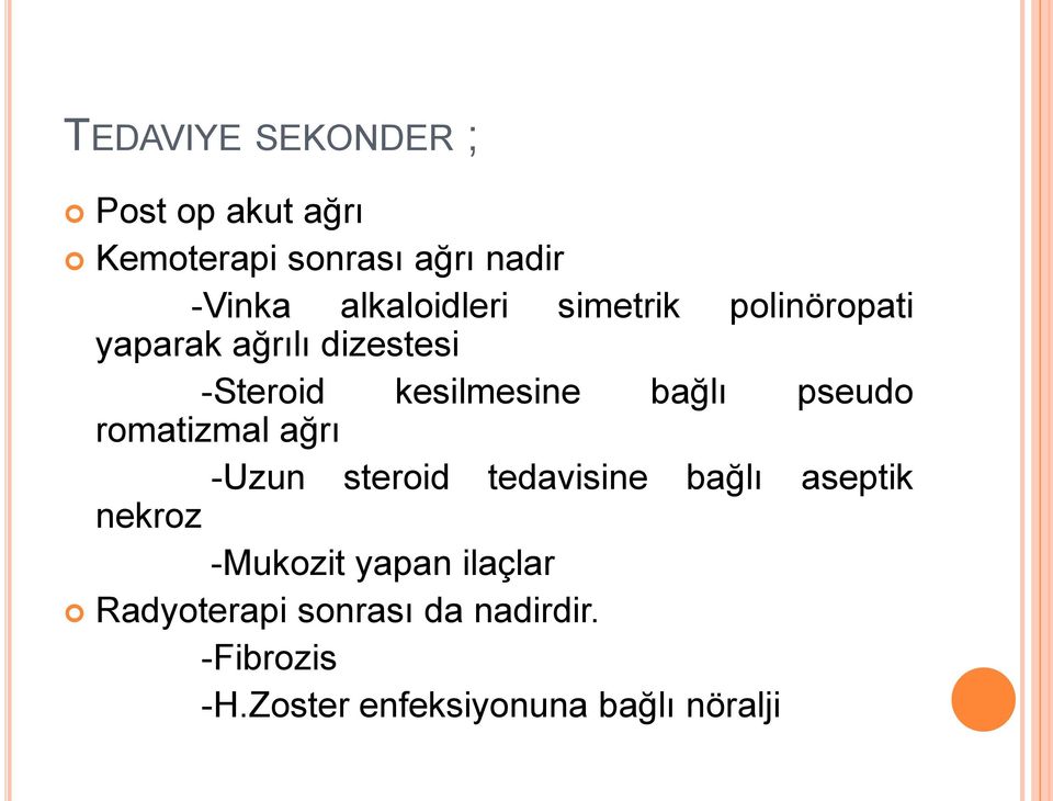 bağlı pseudo romatizmal ağrı -Uzun steroid tedavisine bağlı aseptik nekroz -Mukozit