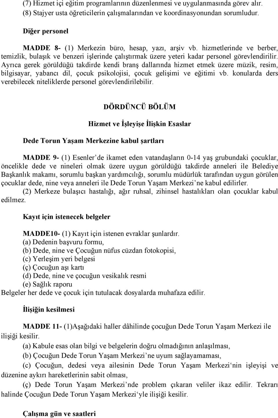 Ayrıca gerek görüldüğü takdirde kendi branş dallarında hizmet etmek üzere müzik, resim, bilgisayar, yabancı dil, çocuk psikolojisi, çocuk gelişimi ve eğitimi vb.