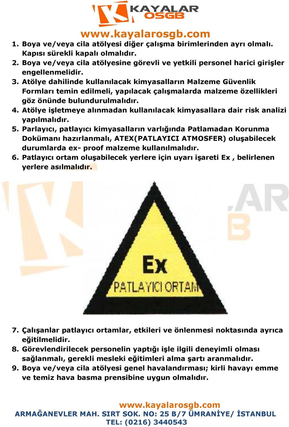 Atölye işletmeye alınmadan kullanılacak kimyasallara dair risk analizi yapılmalıdır. 5.