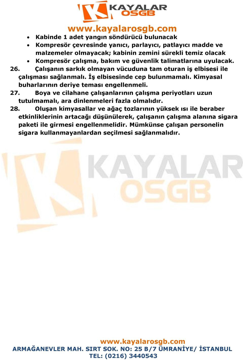 Kimyasal buharlarının deriye teması engellenmeli. 27. Boya ve cilahane çalışanlarının çalışma periyotları uzun tutulmamalı, ara dinlenmeleri fazla olmalıdır. 28.