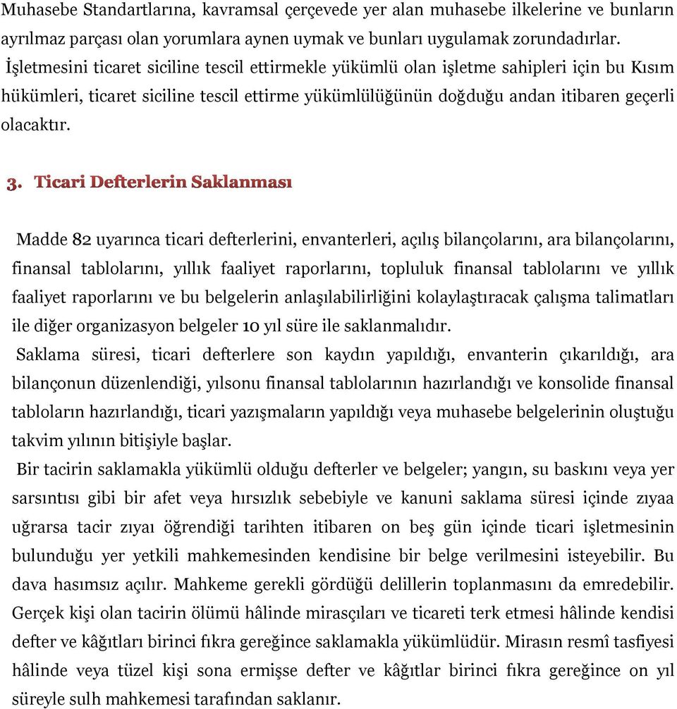 Madde 82 uyarınca ticari defterlerini, envanterleri, açılış bilançolarını, ara bilançolarını, finansal tablolarını, yıllık faaliyet raporlarını, topluluk finansal tablolarını ve yıllık faaliyet