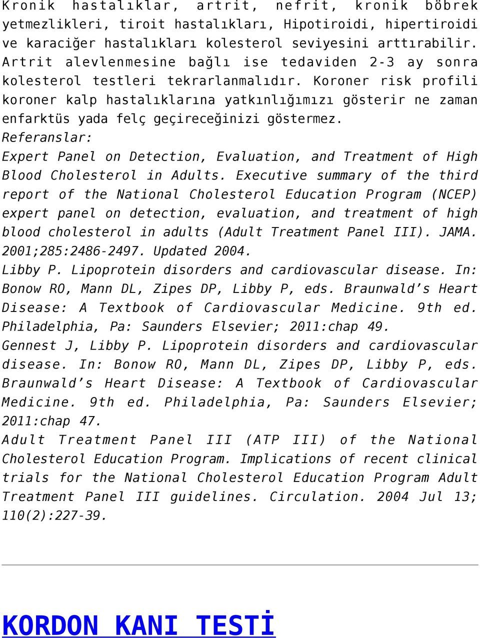 Koroner risk profili koroner kalp hastalıklarına yatkınlığımızı gösterir ne zaman enfarktüs yada felç geçireceğinizi göstermez.