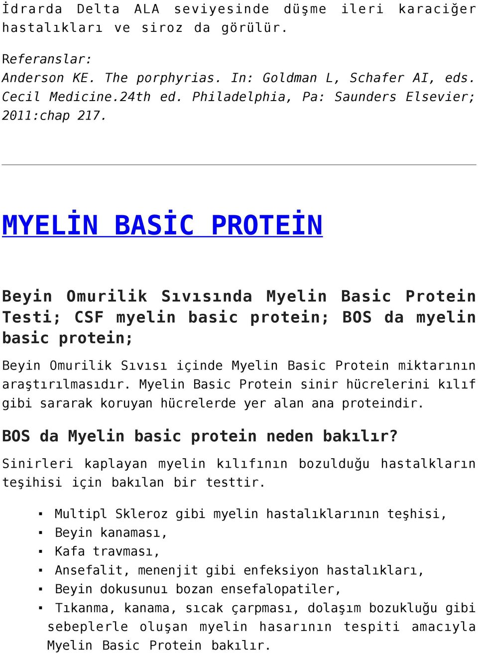 MYELİN BASİC PROTEİN Beyin Omurilik Sıvısında Myelin Basic Protein Testi; CSF myelin basic protein; BOS da myelin basic protein; Beyin Omurilik Sıvısı içinde Myelin Basic Protein miktarının