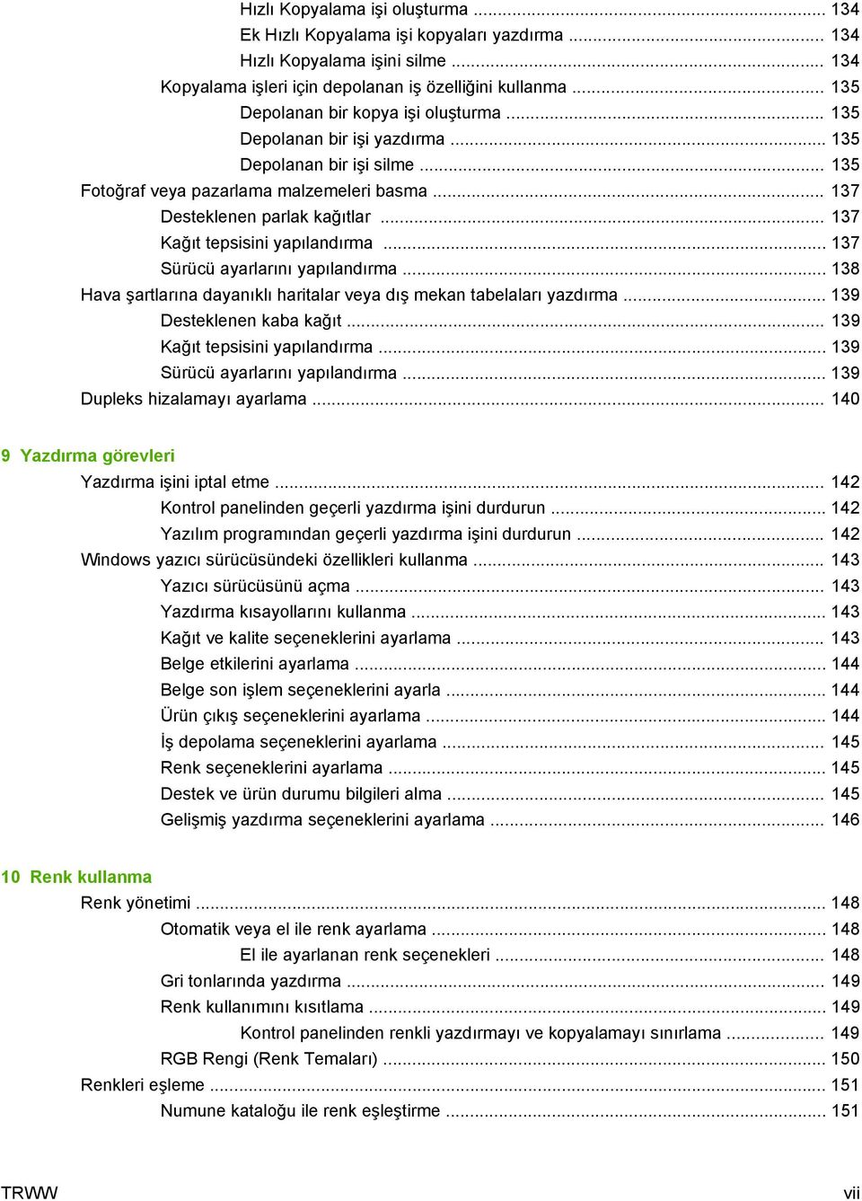 .. 137 Kağıt tepsisini yapılandırma... 137 Sürücü ayarlarını yapılandırma... 138 Hava şartlarına dayanıklı haritalar veya dış mekan tabelaları yazdırma... 139 Desteklenen kaba kağıt.