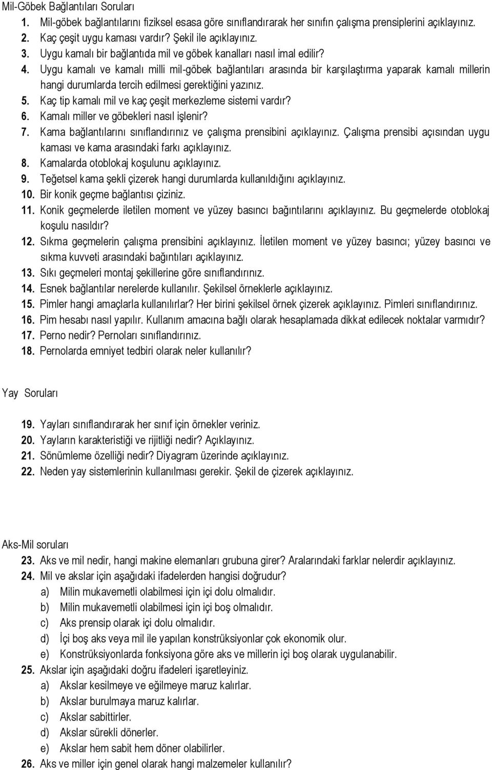 Uygu kamalı ve kamalı milli mil-göbek bağlantıları arasında bir karşılaştırma yaparak kamalı millerin hangi durumlarda tercih edilmesi gerektiğini yazınız. 5.