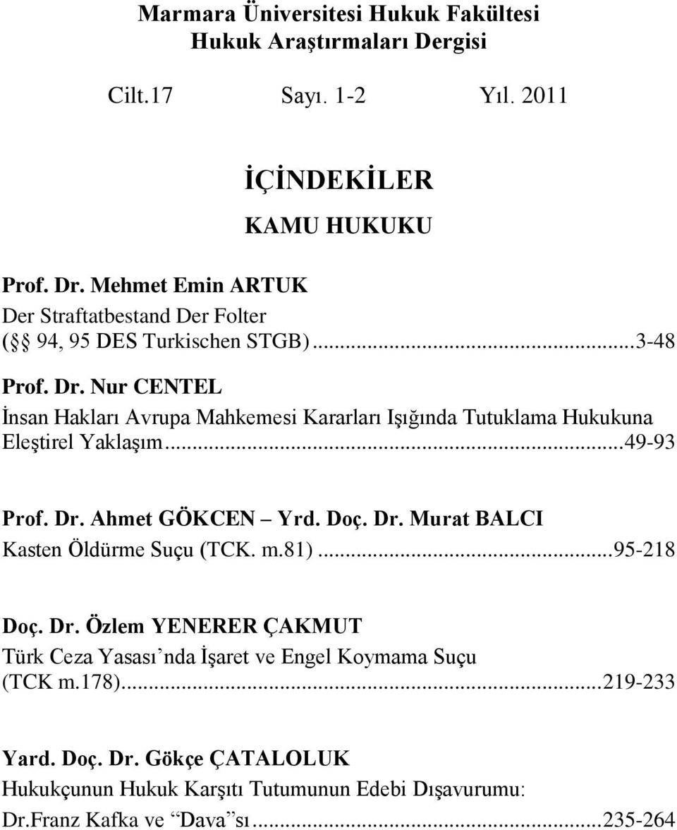 Nur CENTEL İnsan Hakları Avrupa Mahkemesi Kararları Işığında Tutuklama Hukukuna Eleştirel Yaklaşım... 49-93 Prof. Dr. Ahmet GÖKCEN Yrd. Doç. Dr. Murat BALCI Kasten Öldürme Suçu (TCK.