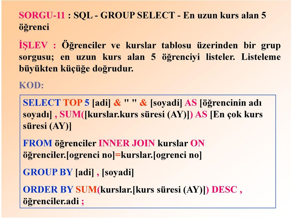 SELECT TOP 5 [adi] & " " & [soyadi] AS [öğrencinin adı soyadı],sum([kurslar.