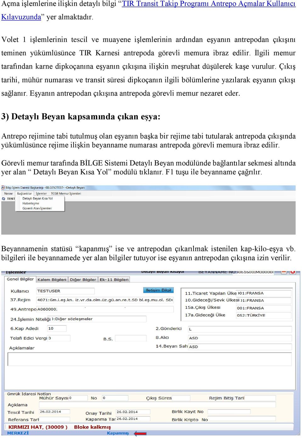 İlgili memur tarafından karne dipkoçanına eşyanın çıkışına ilişkin meşruhat düşülerek kaşe vurulur.