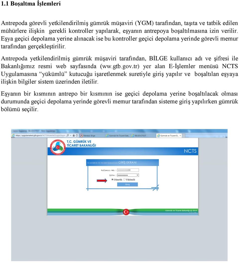 Antrepoda yetkilendirilmiş gümrük müşaviri tarafından, BİLGE kullanıcı adı ve şifresi ile Bakanlığımız resmi web sayfasında (ww.gtb.gov.