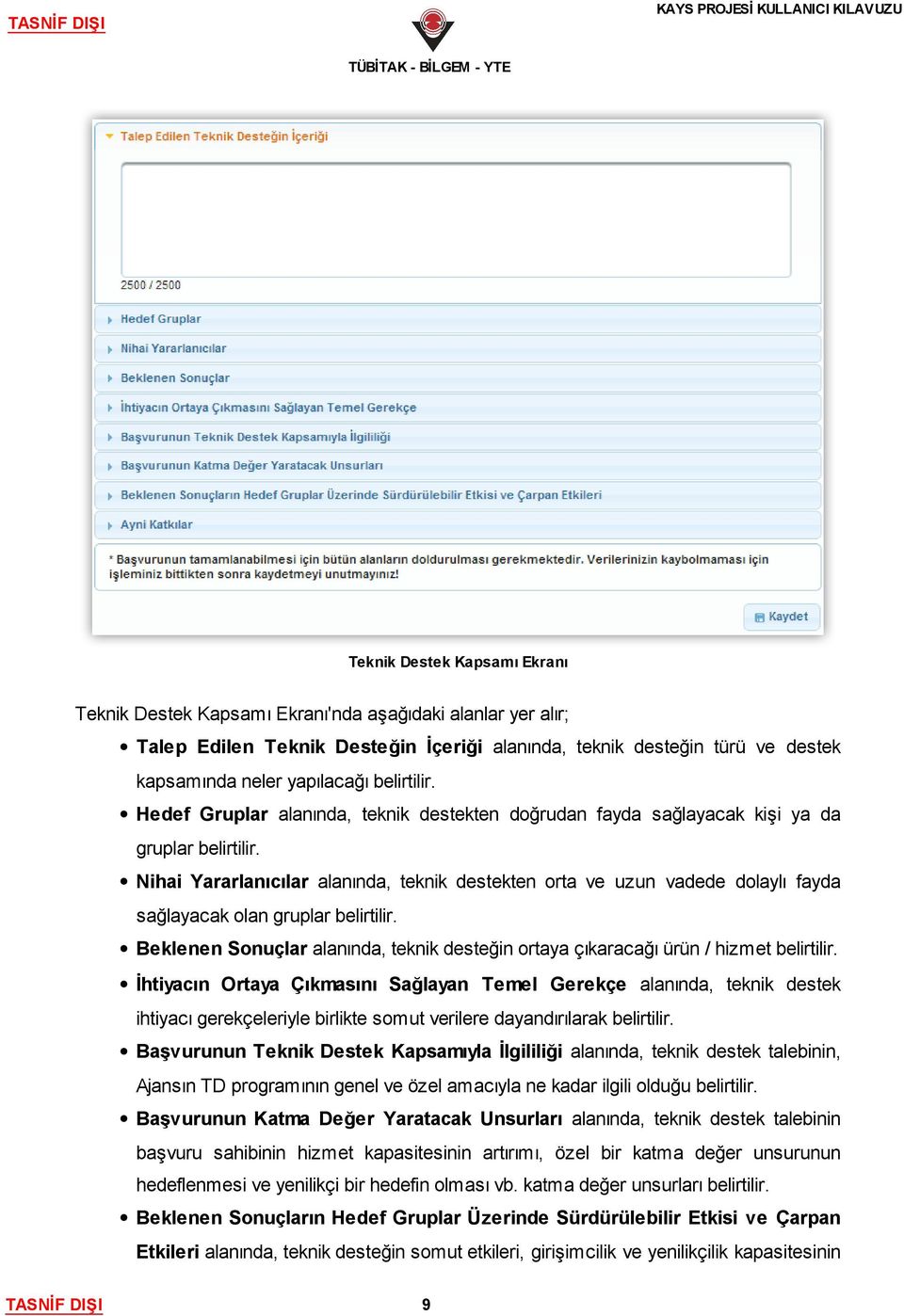 Nihai Yararlanıcılar alanında, teknik destekten orta ve uzun vadede dolaylı fayda sağlayacak olan gruplar belirtilir.