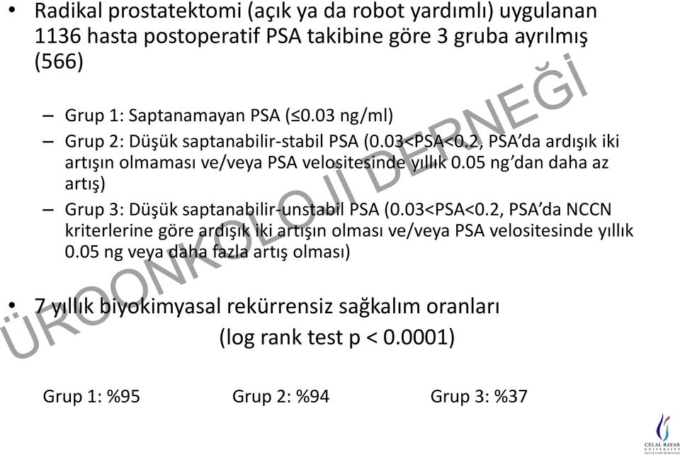 05 ng dan daha az artış) Grup 3: Düşük saptanabilir-unstabil PSA (0.03<PSA<0.